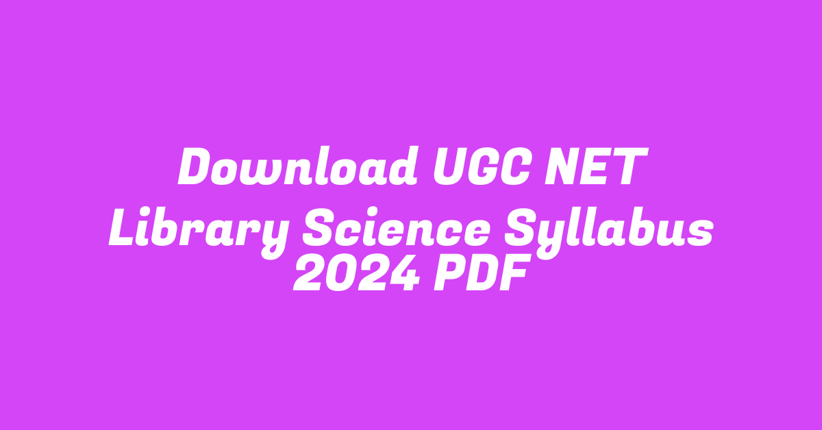 Download UGC NET Library Science Syllabus 2024 PDF