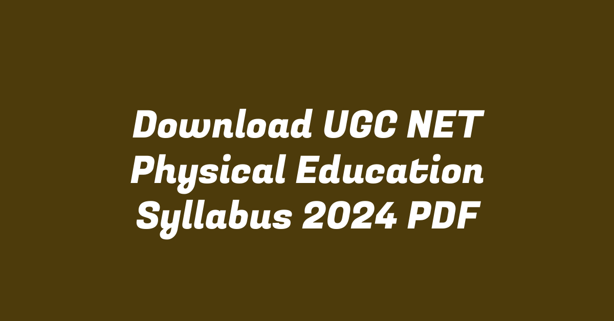 Download UGC NET Physical Education Syllabus 2024 PDF