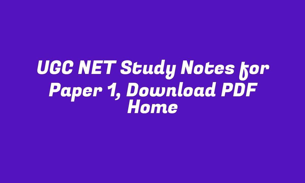 UGC NET Study Notes for Paper 1, Download PDF Home