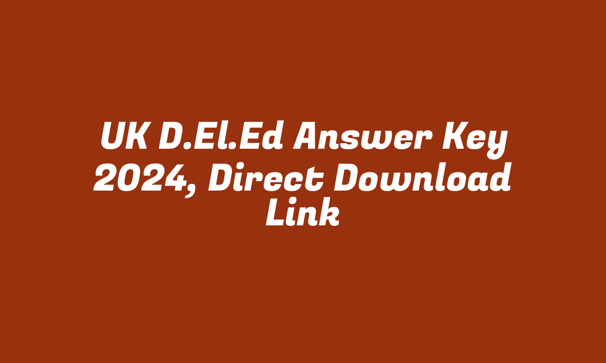 UK D.El.Ed Answer Key 2024, Direct Download Link