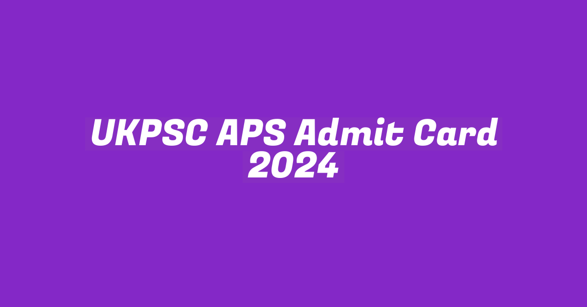 UKPSC APS Admit Card 2024