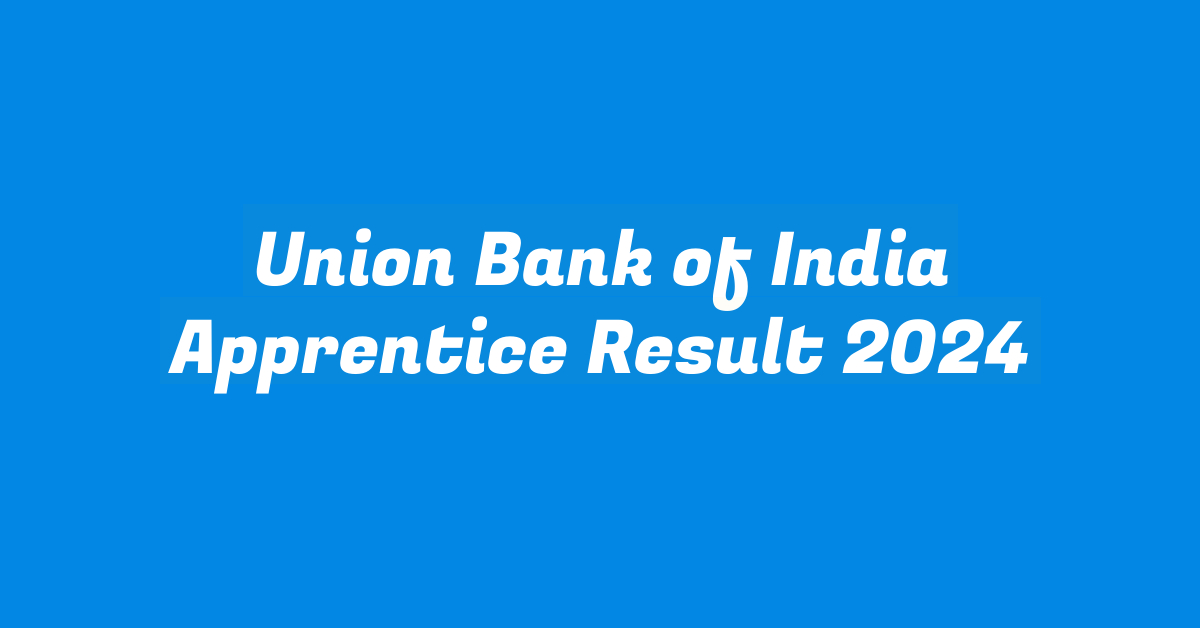 Union Bank of India Apprentice Result 2024