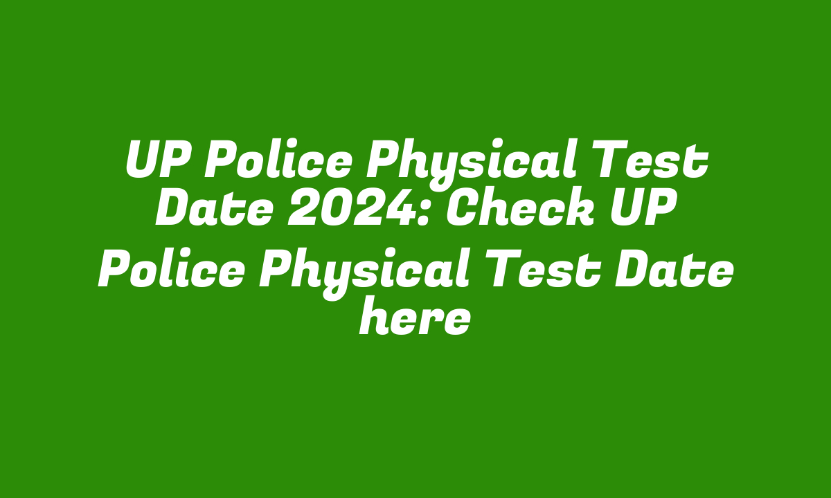 UP Police Physical Test Date 2024: Check UP Police Physical Test Date here