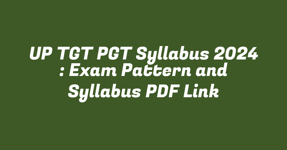 UP TGT PGT Syllabus 2024 : Exam Pattern and Syllabus PDF Link