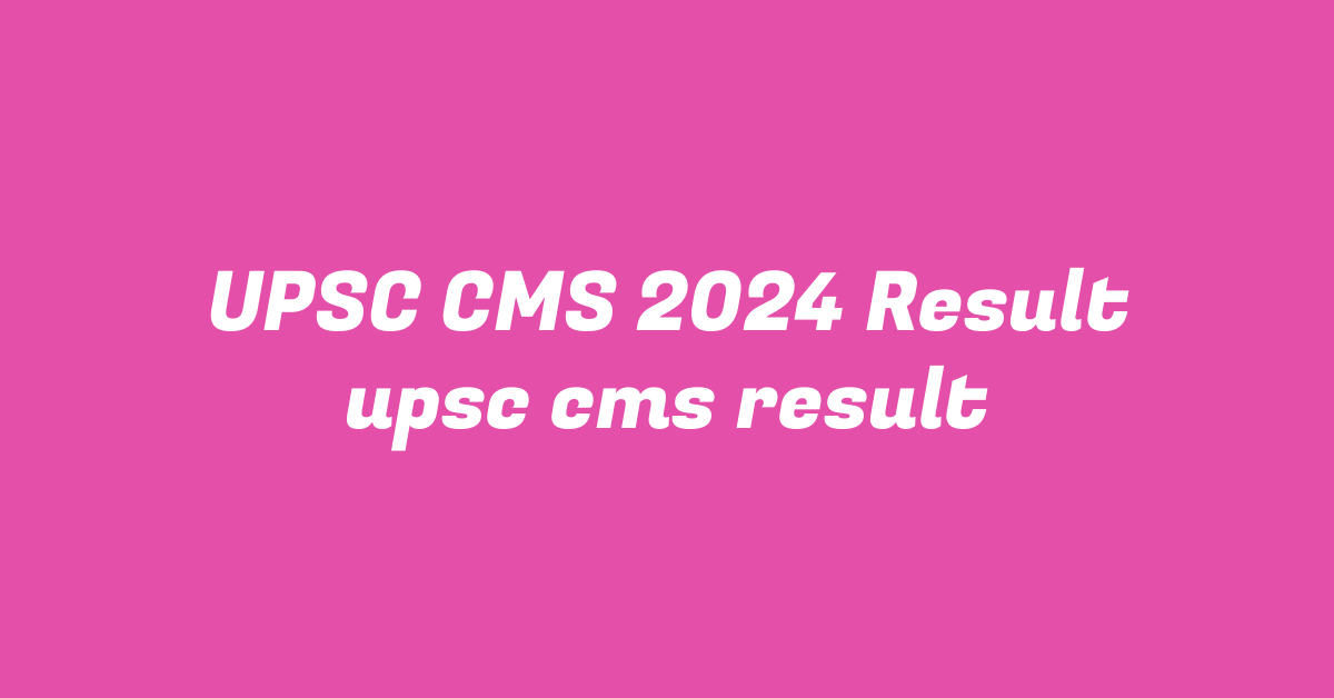 UPSC CMS 2024 Result upsc cms result