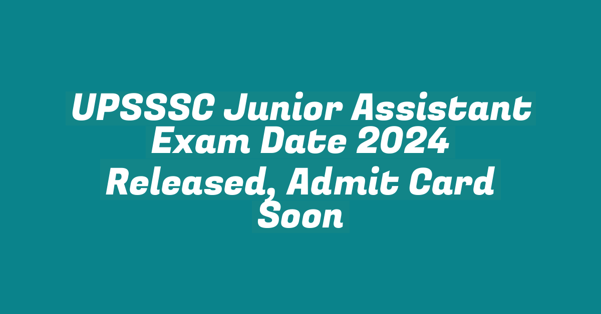 UPSSSC Junior Assistant Exam Date 2024 Released, Admit Card Soon