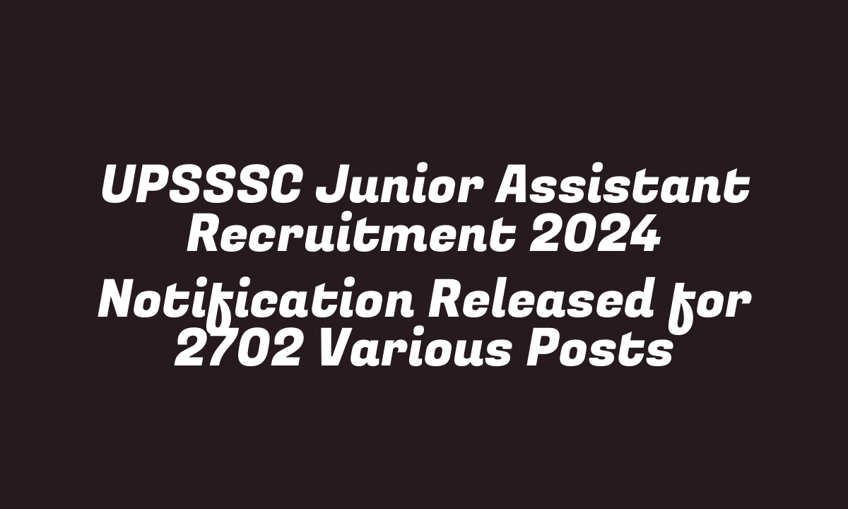 UPSSSC Junior Assistant Recruitment 2024 Notification Released for 2702 Various Posts