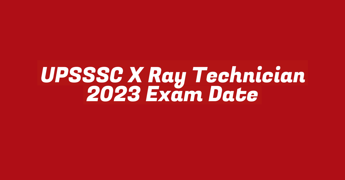 UPSSSC X Ray Technician 2023 Exam Date