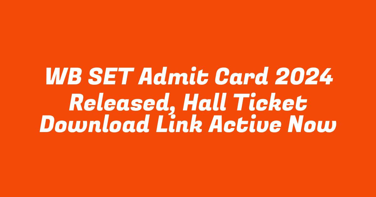 WB SET Admit Card 2024 Released, Hall Ticket Download Link Active Now