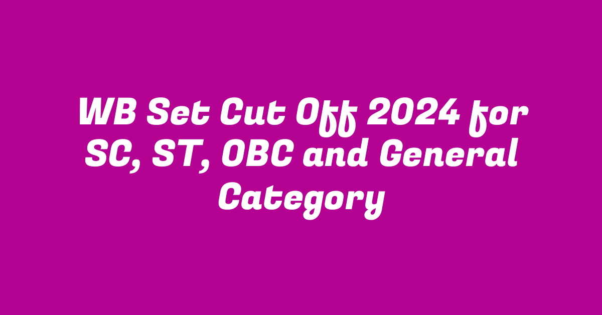 WB Set Cut Off 2024 for SC, ST, OBC and General Category