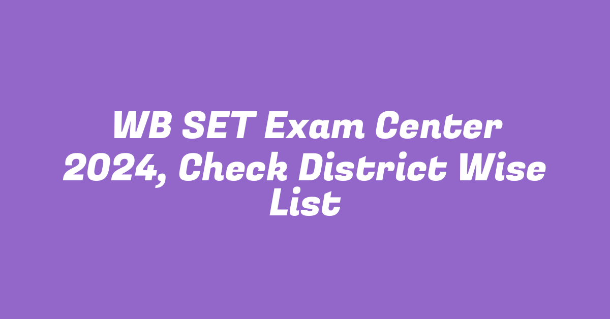 WB SET Exam Center 2024, Check District Wise List