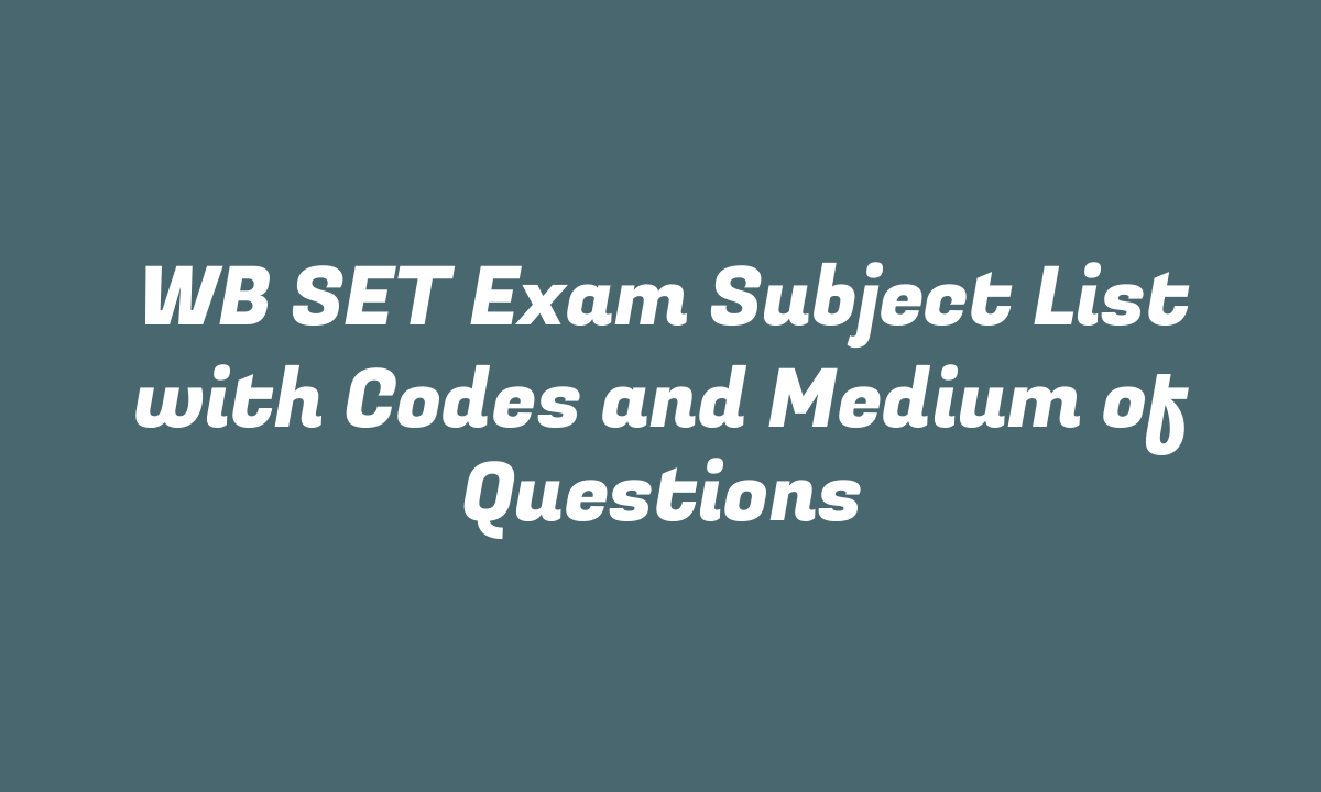 WB SET Exam Subject List with Codes and Medium of Questions