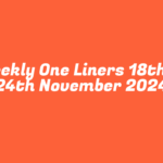 Weekly One Liners 18th to 24th November 2024