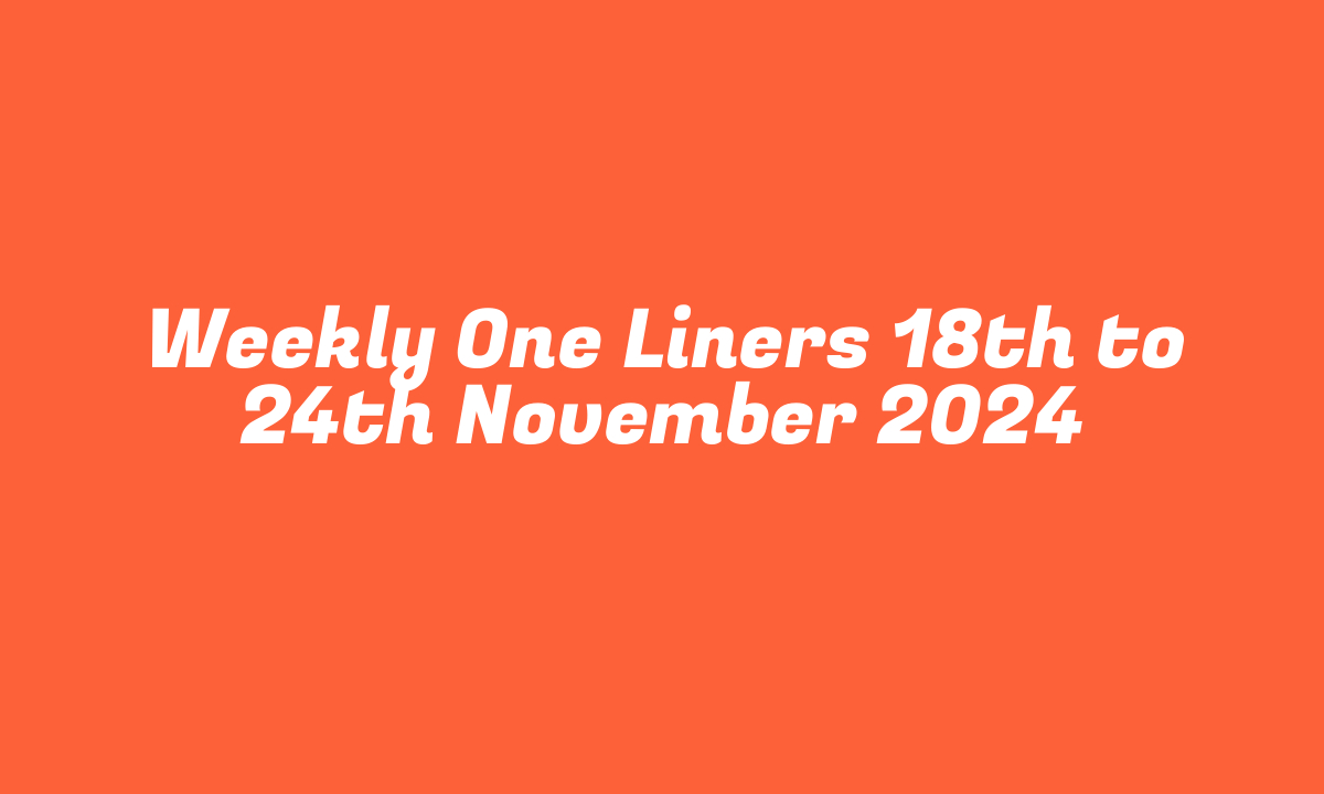 Weekly One Liners 18th to 24th November 2024