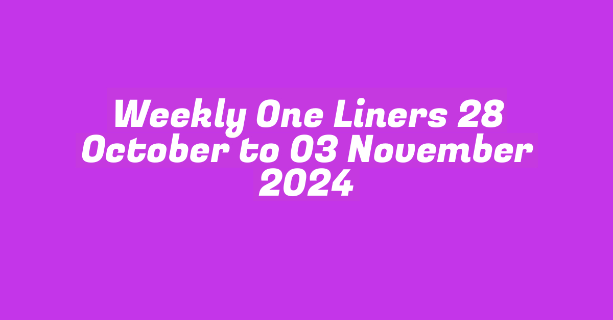 Weekly One Liners 28 October to 03 November 2024