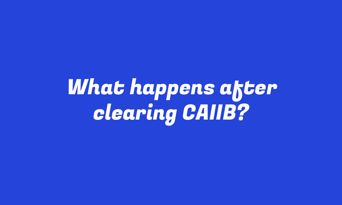 What happens after clearing CAIIB?