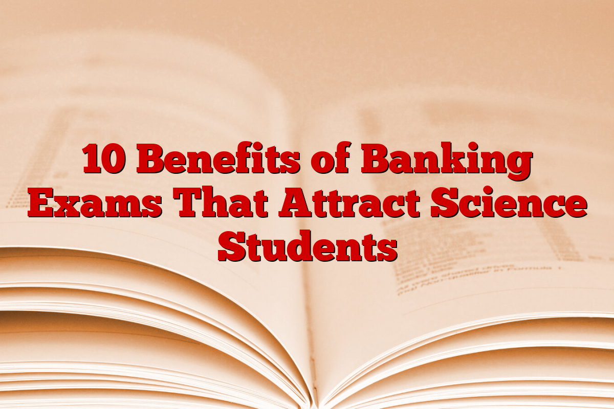 10 Benefits of Banking Exams That Attract Science Students