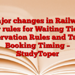 3 major changes in Railways: New rules for Waiting Ticket, Reservation Rules and Tatkal Booking Timing – StudyToper