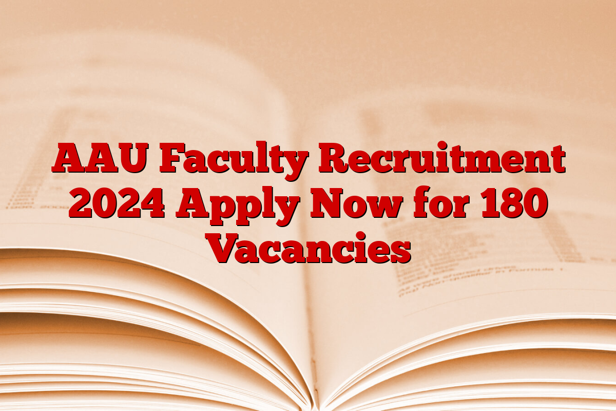 AAU Faculty Recruitment 2024 Apply Now for 180 Vacancies