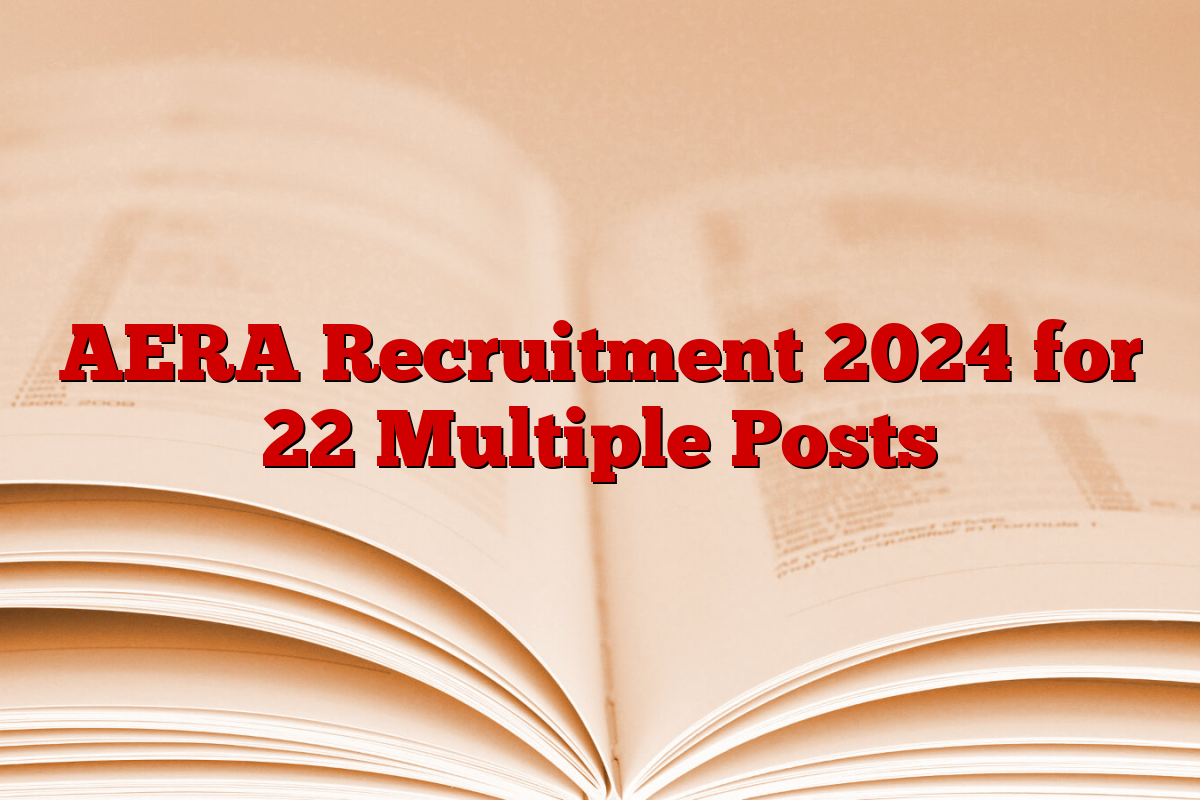 AERA Recruitment 2024 for 22 Multiple Posts