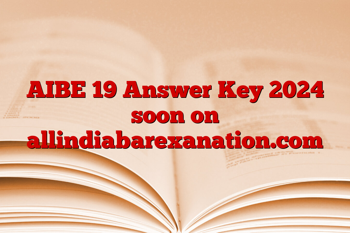 AIBE 19 Answer Key 2024 soon on allindiabarexanation.com