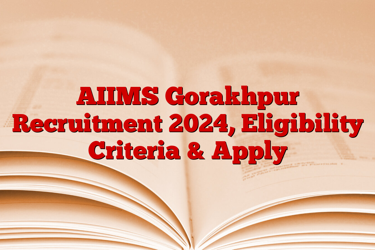 AIIMS Gorakhpur Recruitment 2024, Eligibility Criteria & Apply