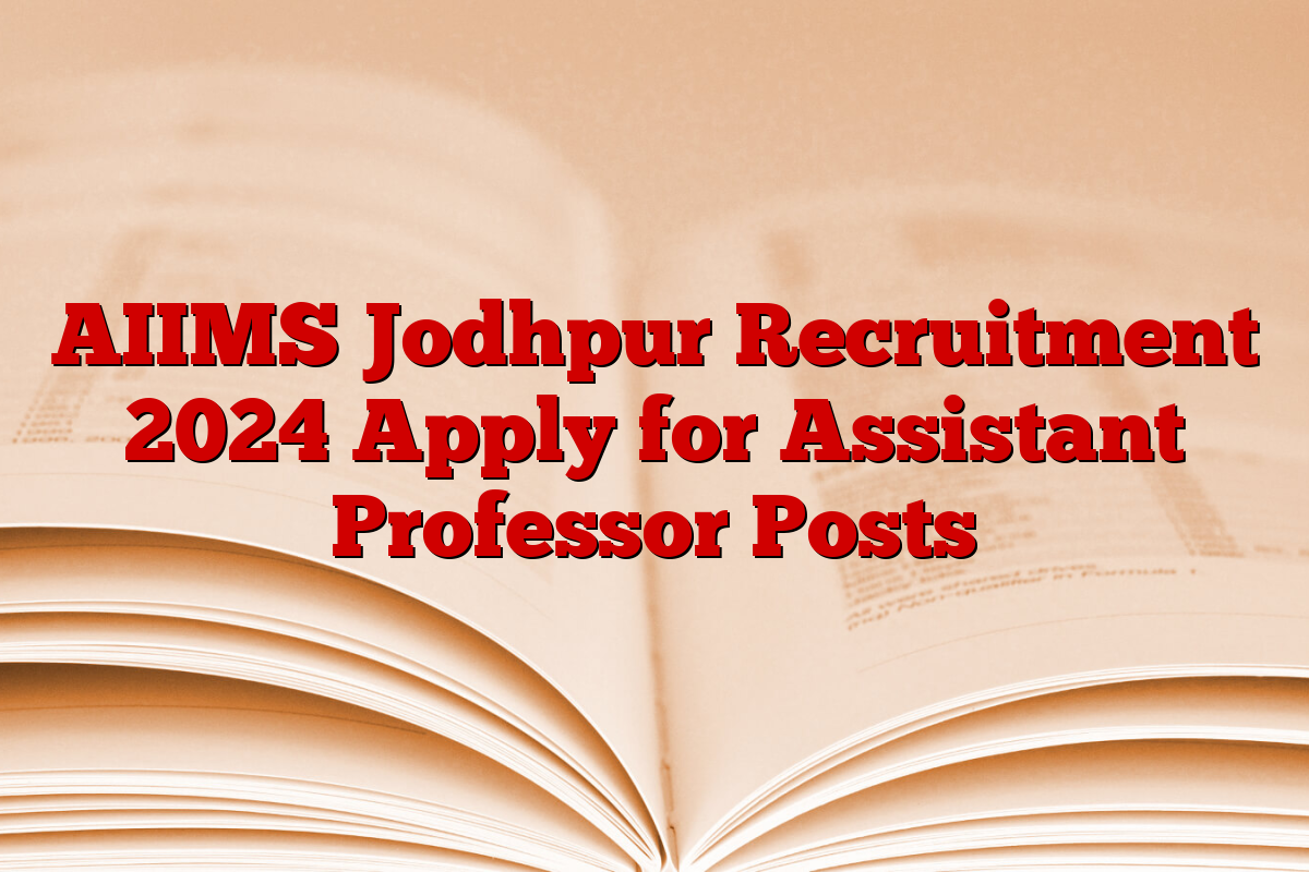 AIIMS Jodhpur Recruitment 2024 Apply for Assistant Professor Posts