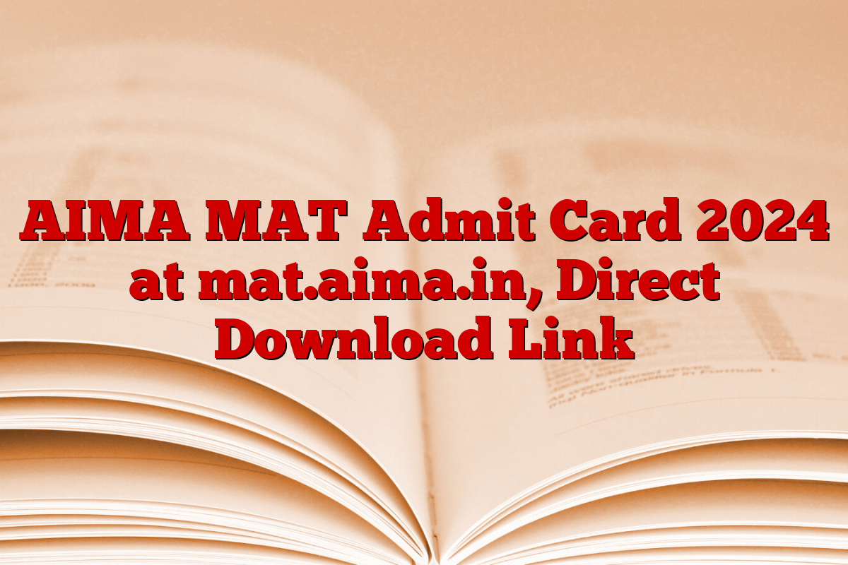 AIMA MAT Admit Card 2024 at mat.aima.in, Direct Download Link