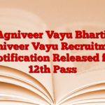 Agniveer Vayu Bharti: Agniveer Vayu Recruitment Notification Released for 12th Pass