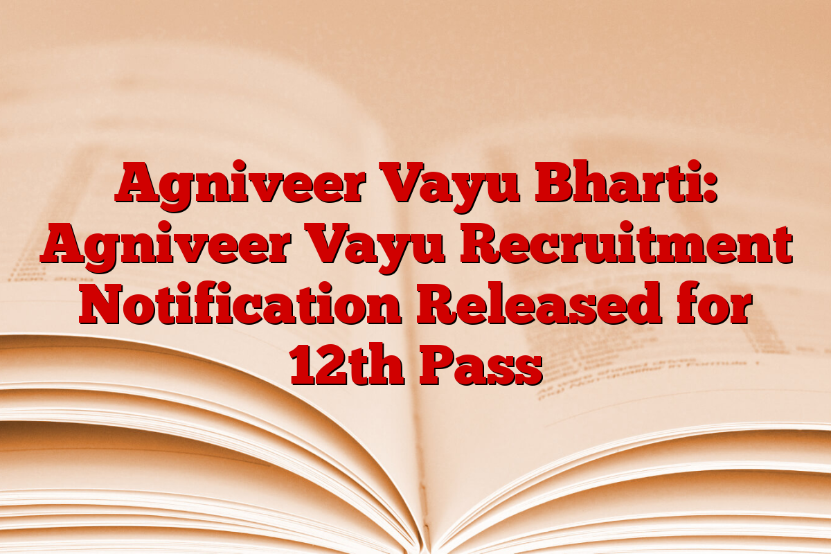 Agniveer Vayu Bharti: Agniveer Vayu Recruitment Notification Released for 12th Pass