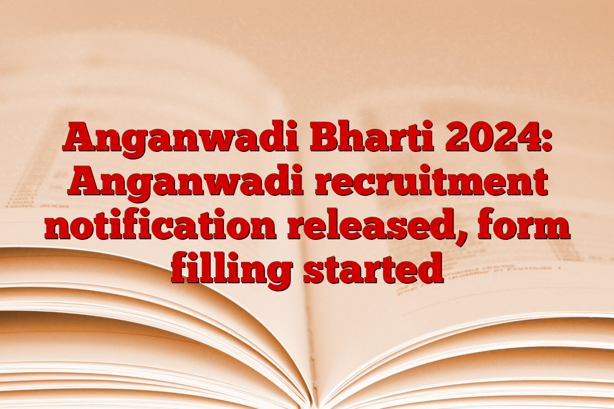 Anganwadi Bharti 2024: Anganwadi recruitment notification released, form filling started