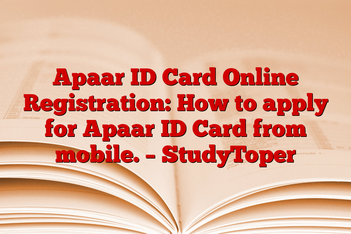 Apaar ID Card Online Registration: How to apply for Apaar ID Card from mobile. – StudyToper