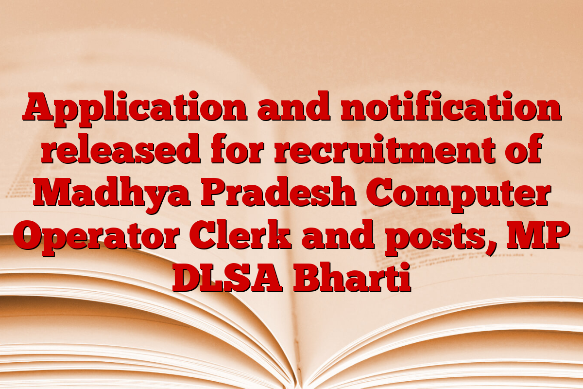 Application and notification released for recruitment of Madhya Pradesh Computer Operator Clerk and posts, MP DLSA Bharti