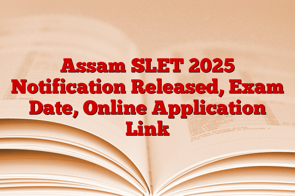 Assam SLET 2025 Notification Released, Exam Date, Online Application Link