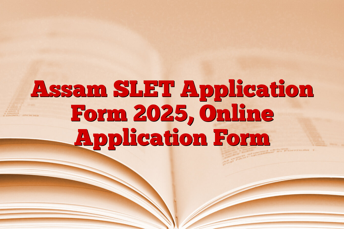 Assam SLET Application Form 2025, Online Application Form