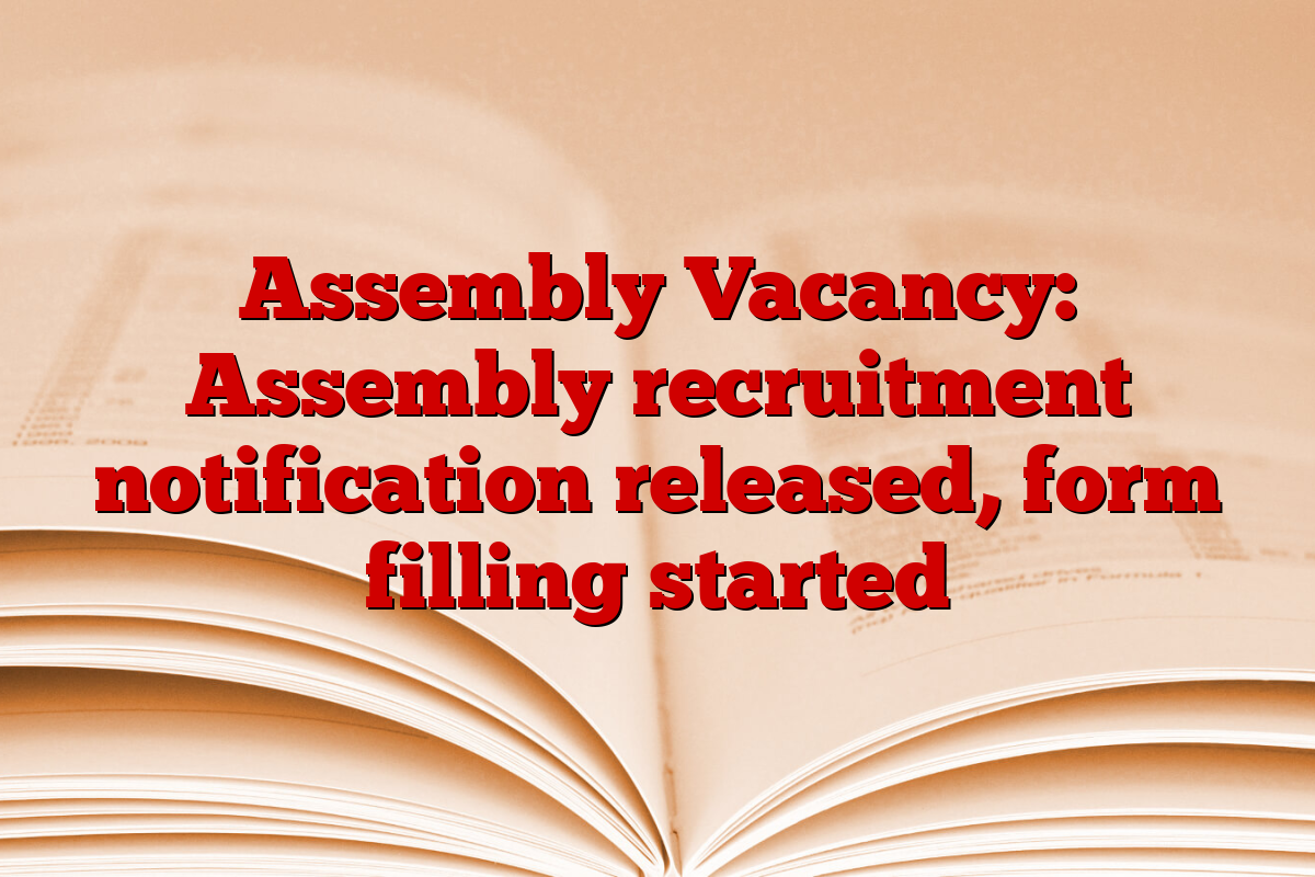 Assembly Vacancy: Assembly recruitment notification released, form filling started