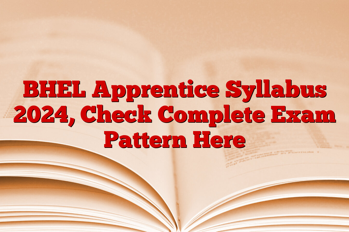 BHEL Apprentice Syllabus 2024, Check Complete Exam Pattern Here