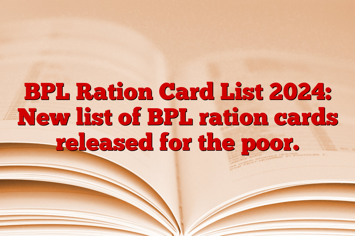 BPL Ration Card List 2024: New list of BPL ration cards released for the poor.