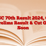 BPSC 70th Result 2024, CCE Prelims Result & Cut Off Soon