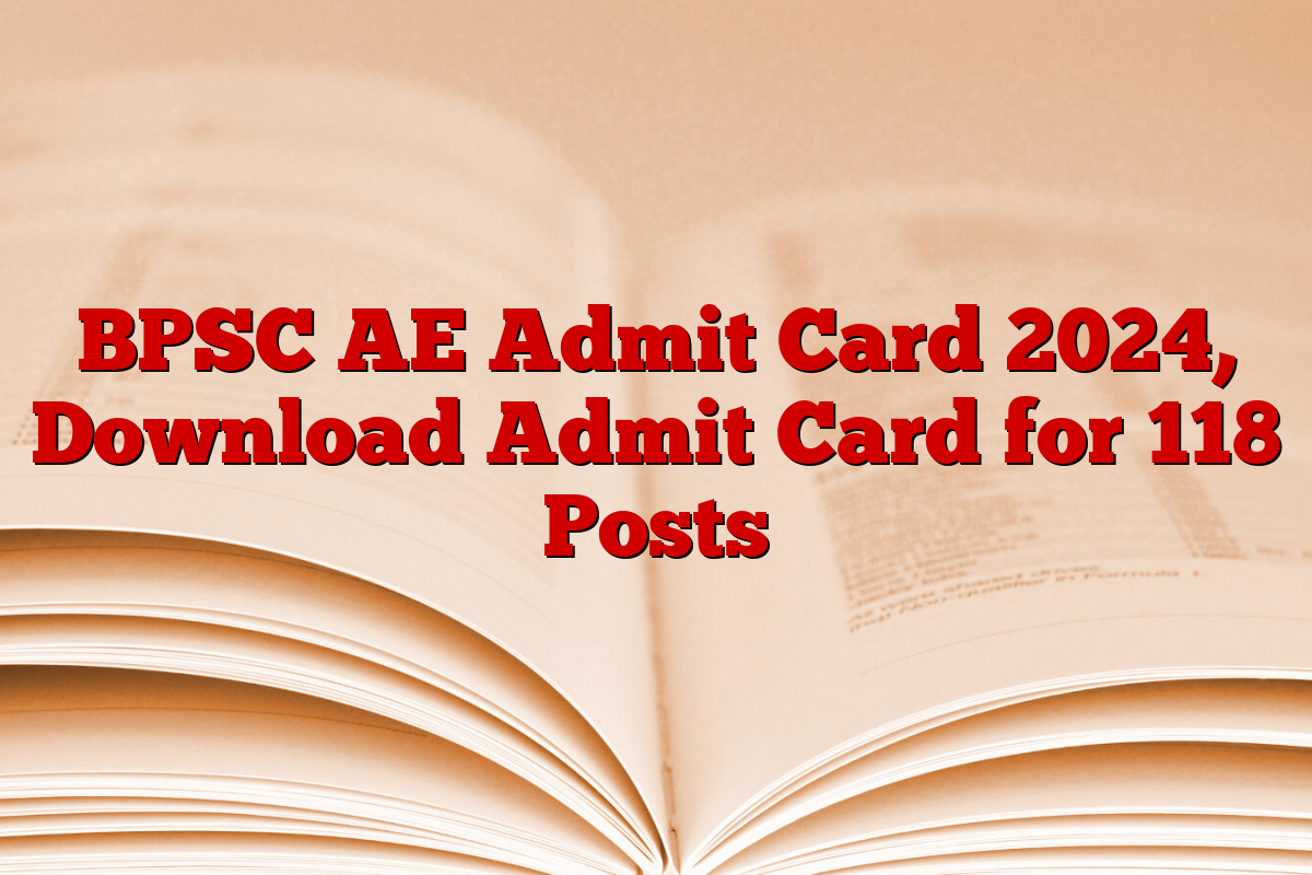 BPSC AE Admit Card 2024, Download Admit Card for 118 Posts