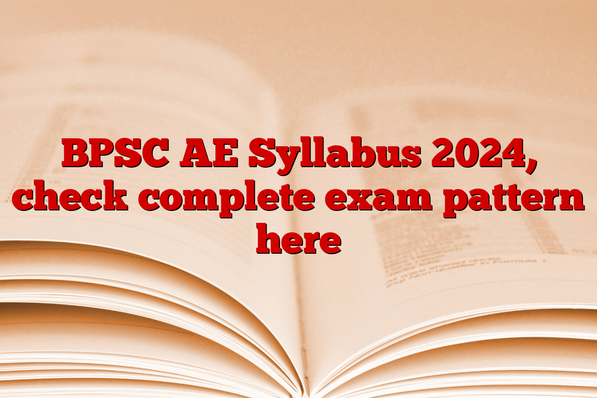 BPSC AE Syllabus 2024, check complete exam pattern here