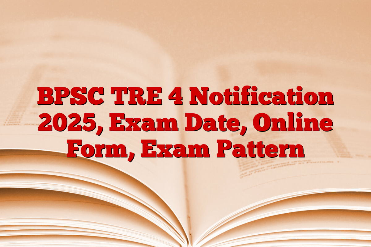 BPSC TRE 4 Notification 2025, Exam Date, Online Form, Exam Pattern