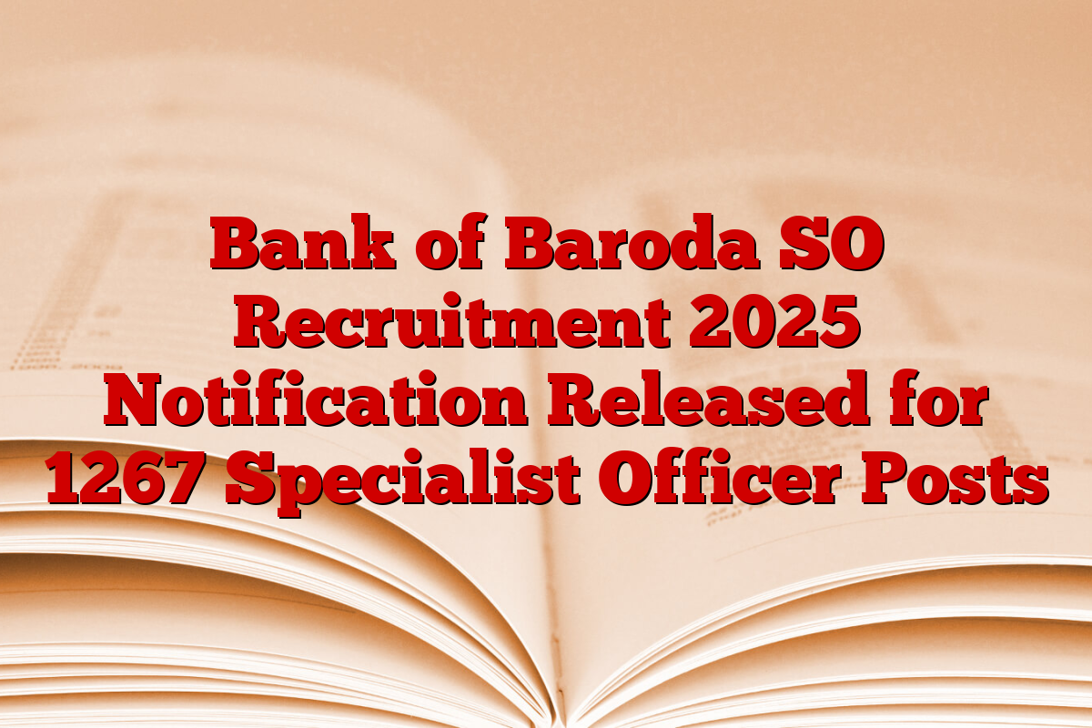 Bank of Baroda SO Recruitment 2025 Notification Released for 1267 Specialist Officer Posts