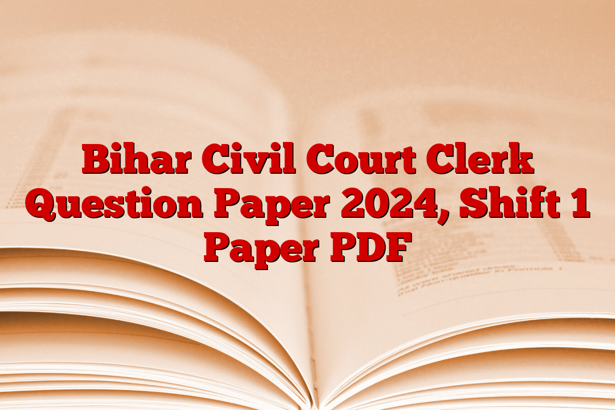 Bihar Civil Court Clerk Question Paper 2024, Shift 1 Paper PDF