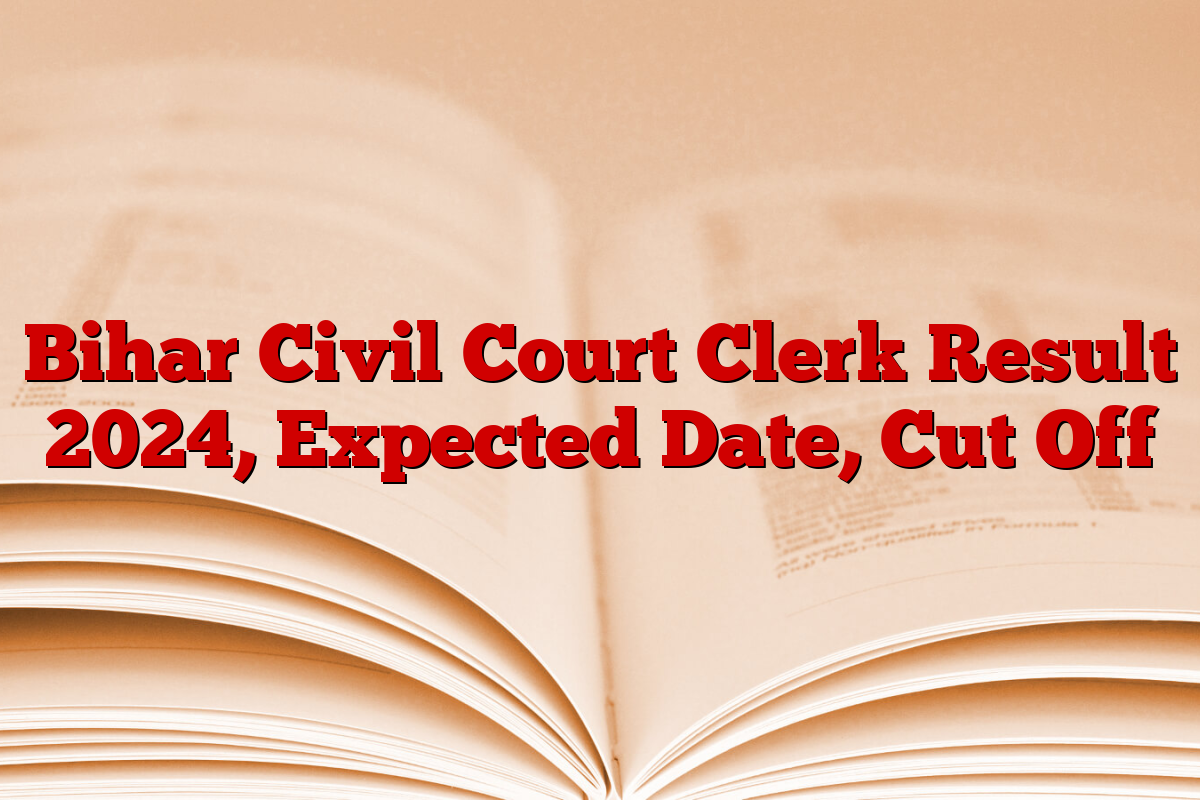 Bihar Civil Court Clerk Result 2024, Expected Date, Cut Off