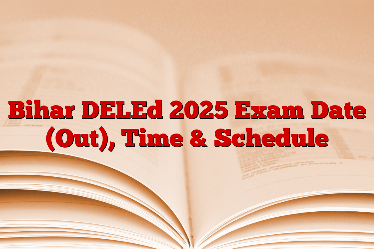 Bihar DELEd 2025 Exam Date (Out), Time & Schedule