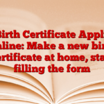 Birth Certificate Apply Online: Make a new birth certificate at home, start filling the form