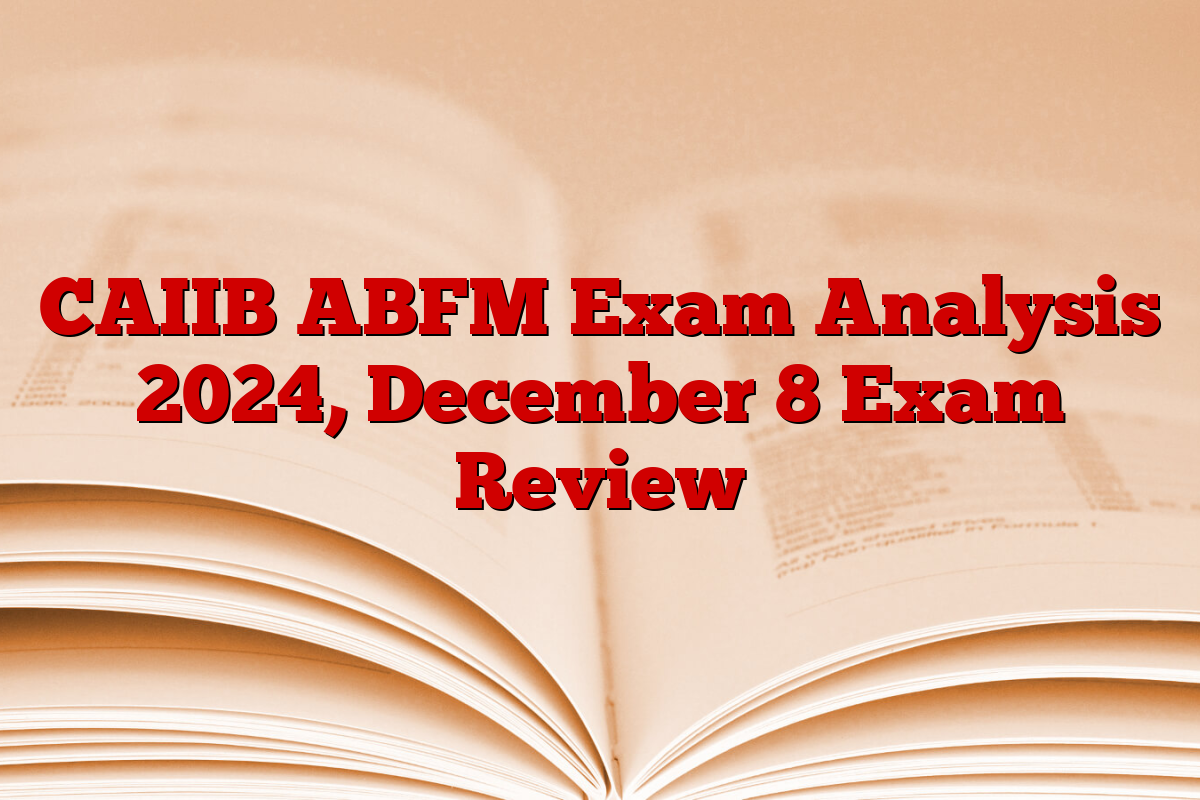 CAIIB ABFM Exam Analysis 2024, December 8 Exam Review