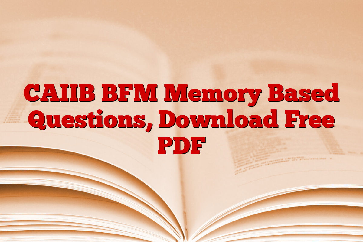 CAIIB BFM Memory Based Questions, Download Free PDF