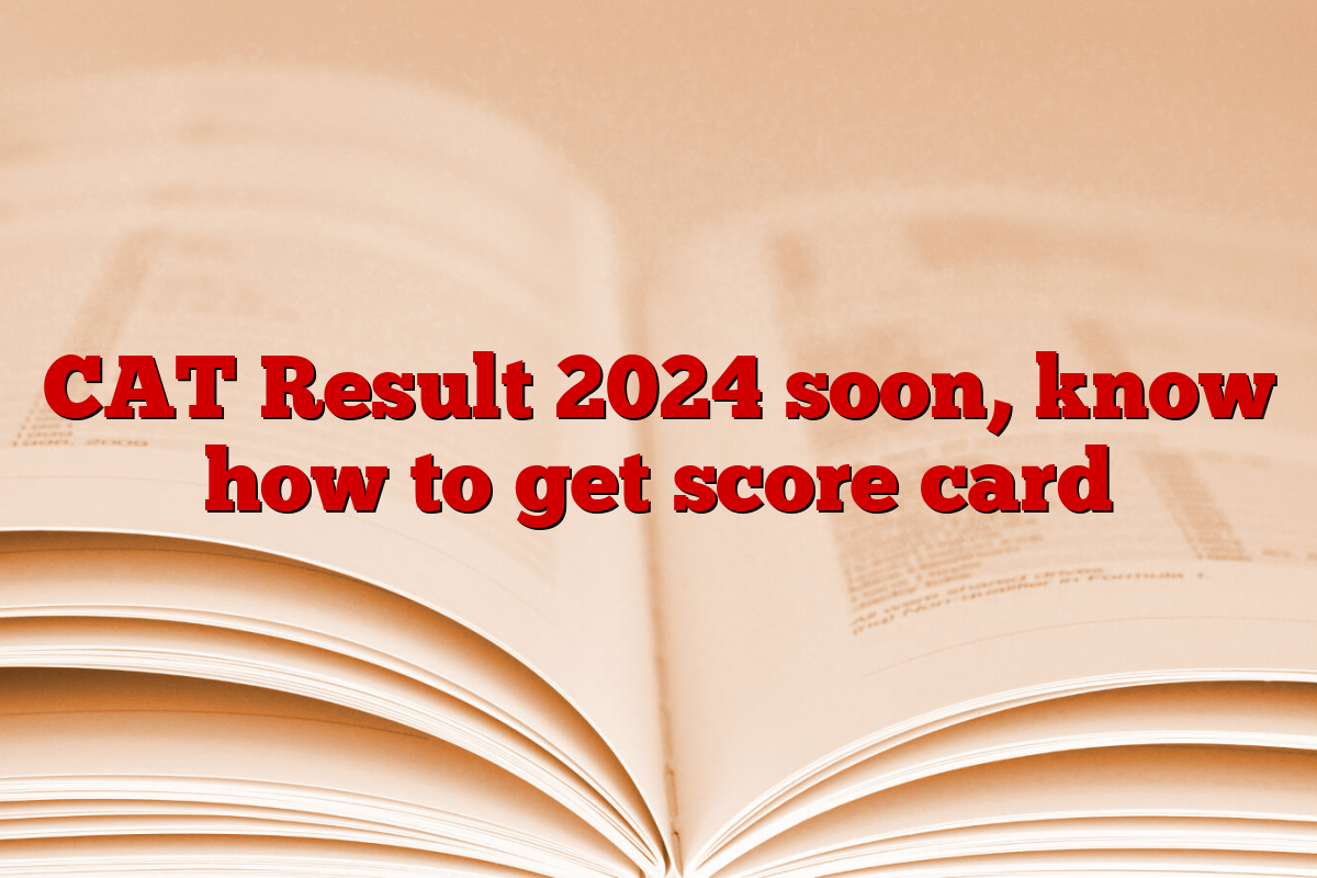 CAT Result 2024 soon, know how to get score card